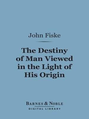 cover image of The Destiny of Man Viewed in the Light of His Origin (Barnes & Noble Digital Library)